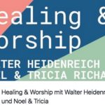 Healing and worship mit Noel & Tricia Richards und Walter Heidenreich