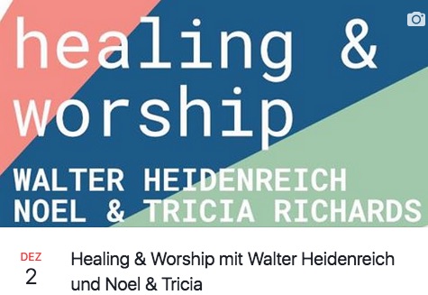 Healing and worship mit Noel & Tricia Richards und Walter Heidenreich